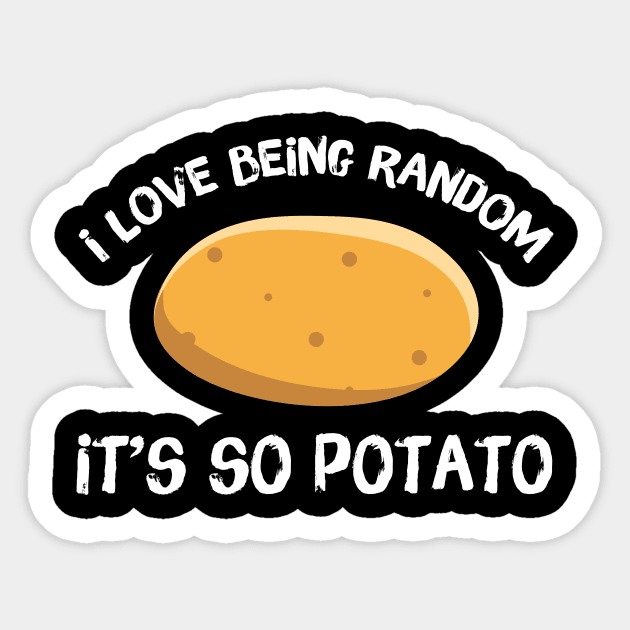 I Love Being Random It's So Potato Sticker by Teewyld